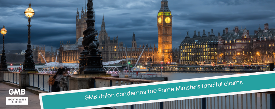 GMB Union condemns the Prime Ministers fanciful claims