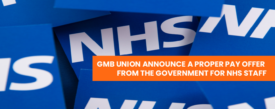 GMB UNION ANNOUNCE PROPER PAY OFFER FROM GOVERNMENT FOR NHS